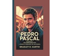 PEDRO PASCAL BIOGRAPHY: The unbreakable man A Journey of Resilience, Art and Stardom