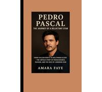Pedro Pascal: The Journey of a Reluctant Star: From Chilean Roots to Hollywood Glory - The Untold Story of Perseverance, Passion, and the Rise of a Modern Icon
