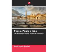 Pedro, Paulo e João: Três personagens distintas no berço do cristianismo