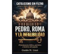 Pedro, Roma y la Infalibilidad: El fundamento bíblico, patrístico e histórico del papado (Serie Doctrinal (CSF))