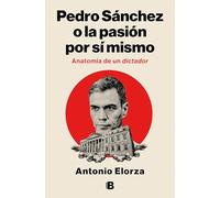 Pedro Sánchez O La Pasión Por Sí Mismo