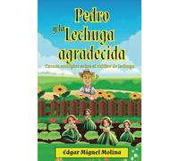 Pedro y la lechuga agradecida Nivel D: Cuento ecológico sobre cultivo de lechuga (Cuentos de Agricultura Orgánica)