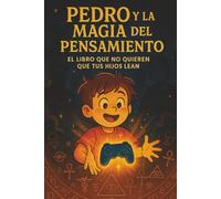 Pedro y la Magia del Pensamiento: El libro sobre la ley de la atracción que no quieren que tus hijos lean.