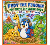 Pedy the Penguin: My First Dinosaur, Coloring & Activity Book (My First Pedy Adventure Books)
