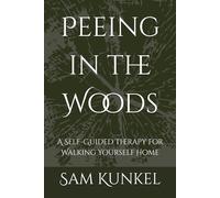 Peeing in the Woods: A Self-Guided Therapy for Walking Yourself Home
