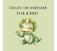 Peek-a-Boo, Tricky the Triceratops!: A Cute Rhyming Dinosaur Story for Babies and Toddlers Ages 0-4