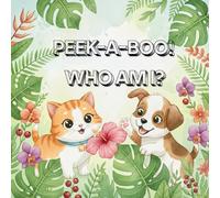 Peek-a-Boo! Who Am I?: An Interactive Animal Guessing Game for Babies and Toddlers (Ages 0-3)