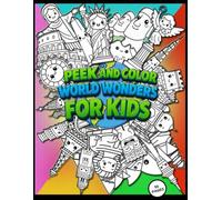 Peek and Color: World Wonders for Kids: A Coloring Adventure Around the World