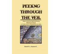Peeking Through The Veil: True Events of Metaphysics, Miracles, Magic & Other High-Strangeness in Ohio.