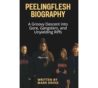 PEELINGFLESH BIOGRAPHY: A Groovy Descent into Gore, Gangsters, and Unyielding Riffs