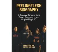 PEELINGFLESH BIOGRAPHY: A Groovy Descent into Gore, Gangsters, and Unyielding Riffs