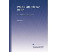 Peeps into the far north: Iceland, Lapland Greenland.