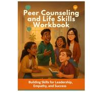 Peer Counseling & Life Skills Workbook: Practical Activities for High School Success