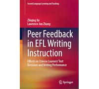 Peer Feedback in EFL Writing Instruction: Effects on Chinese Learners’ Text Revisions and Writing Performance (Second Language Learning and Teaching)