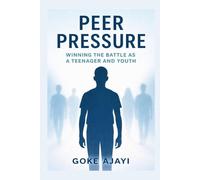 Peer Pressure: Winning the Battle as a Teenager and Youth