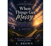 Peer Support Journal for Change, Growth & Recovery: When Things Get Messy