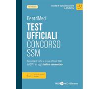 Peer4Med. Scuole di Specializzazione in Medicina. Test ufficiali Concorso SSM. Raccolta di tutte le prove ufficiali SSM dal 2017 ad oggi, risolte e commentate. Con versione digitale
