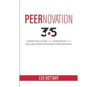 Peernovation 365: A Practical Guide and Workbook for Building Peer-Sustained Performance