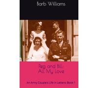 Peg and Bill: All My Love: An Army Couple's Life in Letters (Love Letters of Peg and Bill Tallon)