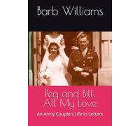 Peg and Bill: All My Love: An Army Couple's Life in Letters (Love Letters of Peg and Bill Tallon)