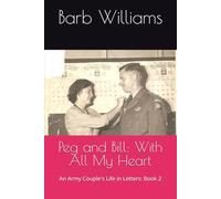 Peg and Bill: With All My Heart: An Army Couple's Life in Letters: Book 2 (Love Letters of Peg and Bill Tallon)
