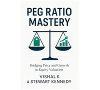 PEG Ratio Mastery: Bridging Price and Growth in Equity Valuation (The Investing Essentials Library)