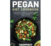 Pegan Diet Cookbook: 250+Tasty Recipes for Your Whole Family - Lose Weight and Get Healthy With Recipes Based on Fresh Fruits, Vegetables, and Healthy Fats (Pegan Diet Cookbooks)