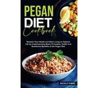 Pegan Diet Cookbook: Reclaim Your Health and Start Living an Optimal Life by Understanding Basic Principles, Health and Nutritional Benefits of the Pegan Diet