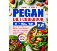 Pegan Diet Cookbook With Meal Plan: Simple Anti-Inflammatory Recipes and a Complete Meal Plan for Beginners to Eat Clean and Feel Better