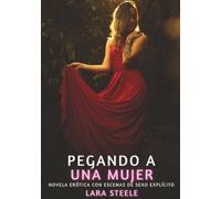 Pegando a una Mujer: Novela Erótica con Escenas de Sexo Explícito - para Adultos