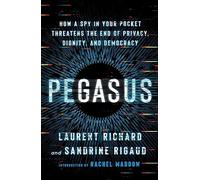 Pegasus: How a Spy in Your Pocket Threatens the End of Privacy, Dignity, and Democracy