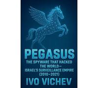 Pegasus: The Spyware That Hacked the World-Israel's Surveillance Empire