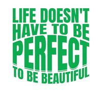 Pegatinas artísticas de vinilo Citas motivacionales que dicen que la vida no tiene que ser perfecta para ser bella. 67.2x68.2cm No se cae Verde