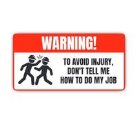 Pegatinas laminadas de 200 mm, 1 unidad, Warning! To avoid injury, don't tell me how to do my job, extremadamente robustas