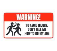 Pegatinas laminadas de 300 mm, 1 unidad - Warning! To avoid injury, don't tell me how to do my job, ultra resistente, XXL