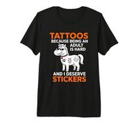 Pegatinas Tattoos Because Being An Adult Is Hard I Merece Camiseta Premium