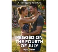 Pegged on the Fourth of July: A Red-Hot Independence Day Romance About First-Time Pegging and Full Surrender (First Pegging Adventures)