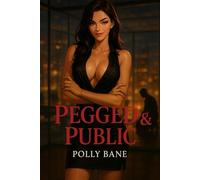 Pegged & Public: A Femdom BDSM Romance of Strapon Discipline, Anal Training, and Relentless Control