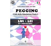 PEGGING (M-F) Volume 1: L’arte della Stimolazione Punto L. Ovvero la sollecitazione del massaggio prostatico. (HARMONIC RESONANCES)