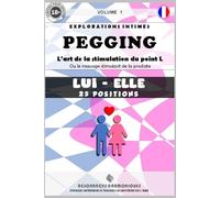 PEGGING (M-F) Volume 1: L'art de la stimulation du point L. Ou, la stimulation par massage de la prostate.