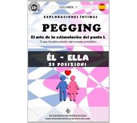 PEGGING (M-F) Volumen 1: El arte de la estimulación del punto L. O la estimulación mediante masaje prostático.