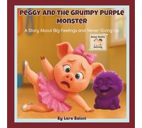 Peggy And The Grumpy Purple Monster: A Story About Big Feelings And Never Giving Up
