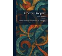 Peggy by Request: The Love Story of Noel and Peggy, From "The Keeper of the Door"