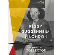 Peggy Guggenheim in London. The making of a collector (Cataloghi)