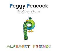 Peggy Peacock: Proud and Pretty, but Not Perfect: 16 (Alphabet Friends)