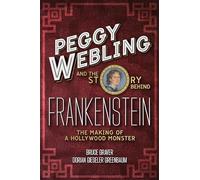 Peggy Webling and the Story behind Frankenstein: The Making of a Hollywood Monster