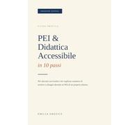 PEI & Didattica Accessibile in 10 passi: Guida pratica per docenti curricolari che vogliono smettere di sentirsi a disagio davanti al PEI di un ... studio e ripasso veloci e piacevoli)