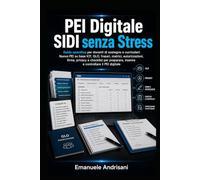 PEI DIGITALE SIDI SENZA STRESS: Guida operativa per docenti di sostegno e curricolari: Nuovo PEI su base ICF, GLO, frasari, matrici, autorizzazioni, ... inserire e controllare il PEI digitale