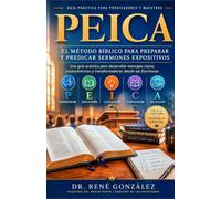 PEICA El Método Bíblico para Preparar y Predicar Sermones Expositivos: Una guía práctica para desarrollar mensajes claros, Cristo céntricos y ... las Escrituras.: 21 (Colección Palabra Viva)