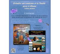 Peindre au couteau et à l'huile avec Célinne, l'intégrale: édition spéciale: 3 (Peinture - Collection Artistique)